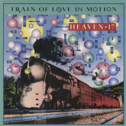 Heaven 17 : Train of Love in Motion